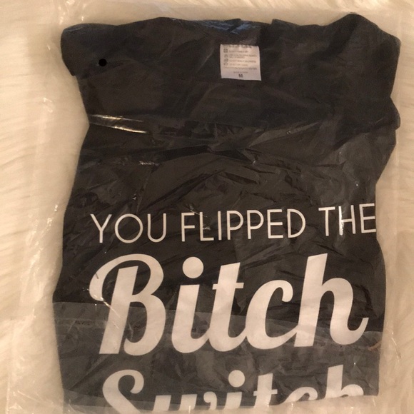 You Flipped The Bitch Switch T-Shirt - Picture 4 of 5